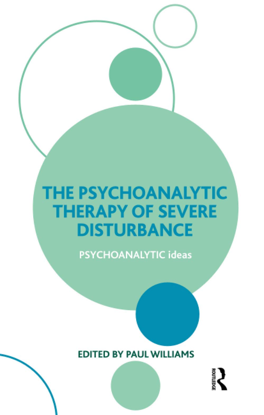 The Psychoanalytic Therapy of Severe Disturbance (The Psychoanalytic Ideas Series)