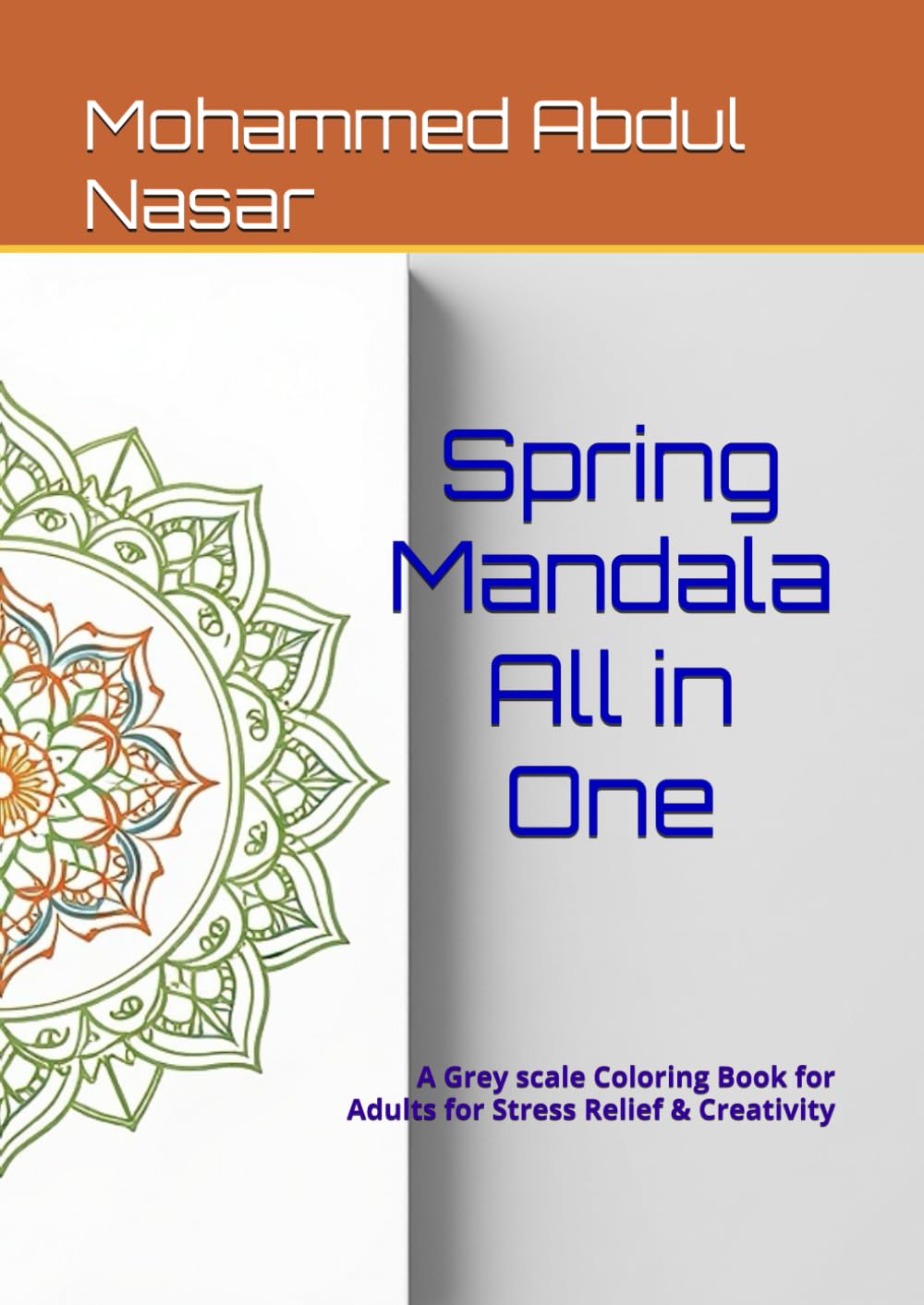 Spring Mandala All in One: A Grey scale Coloring Book for Adults for Stress Relief & Creativity (Bring Flowers to Life with Grayscale Coloring & Shading - 1)