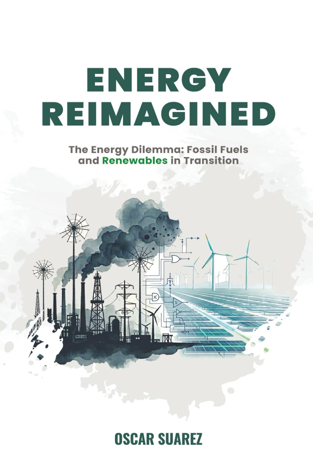 Energy Reimagined - Innovations for a Sustainable Tomorrow: The Energy Dilemma: Fossil Fuels and Renewables in Transition