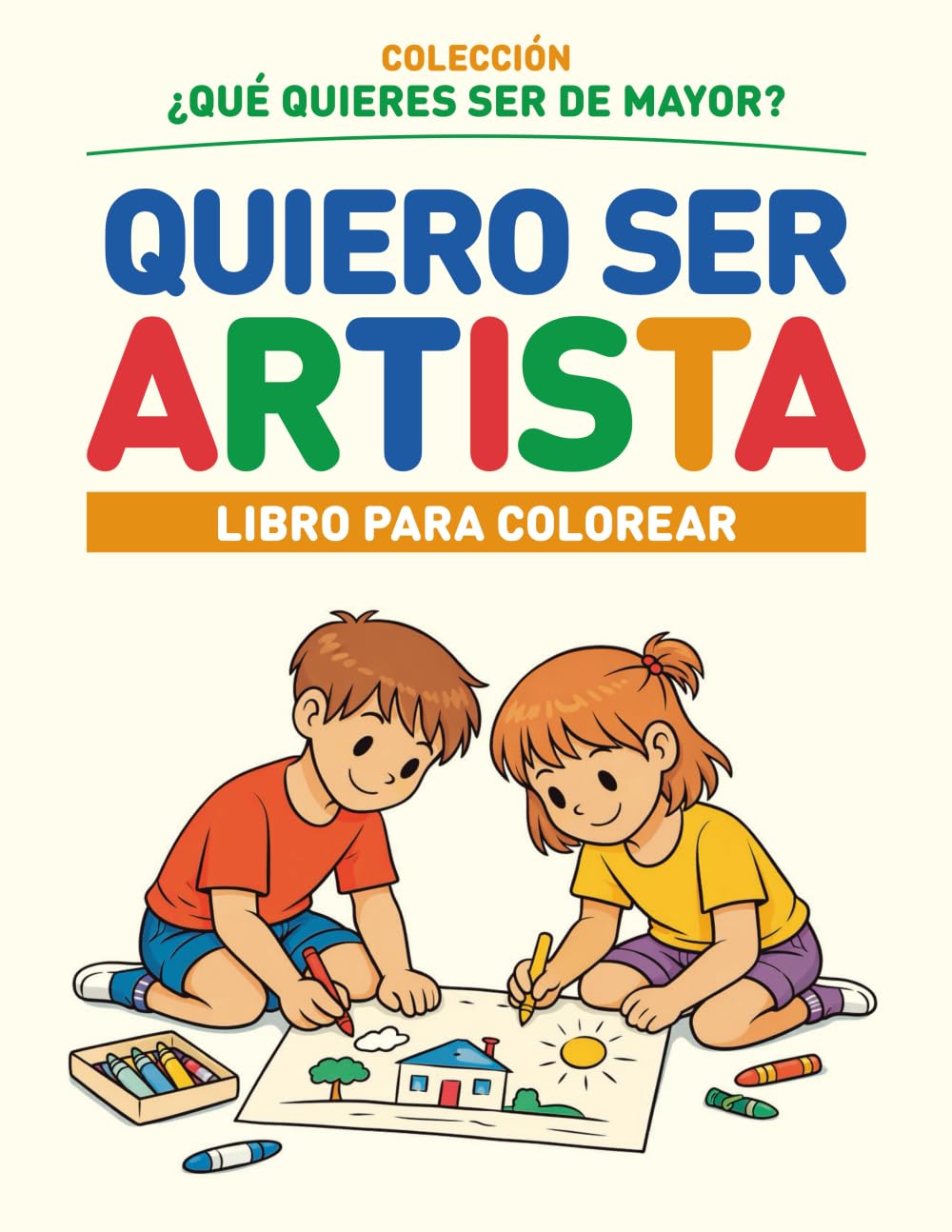QUIERO SER ARTISTA: COLECCIÓN ¿QUÉ QUIERES SER DE MAYOR? - LIBRO PARA COLOREAR