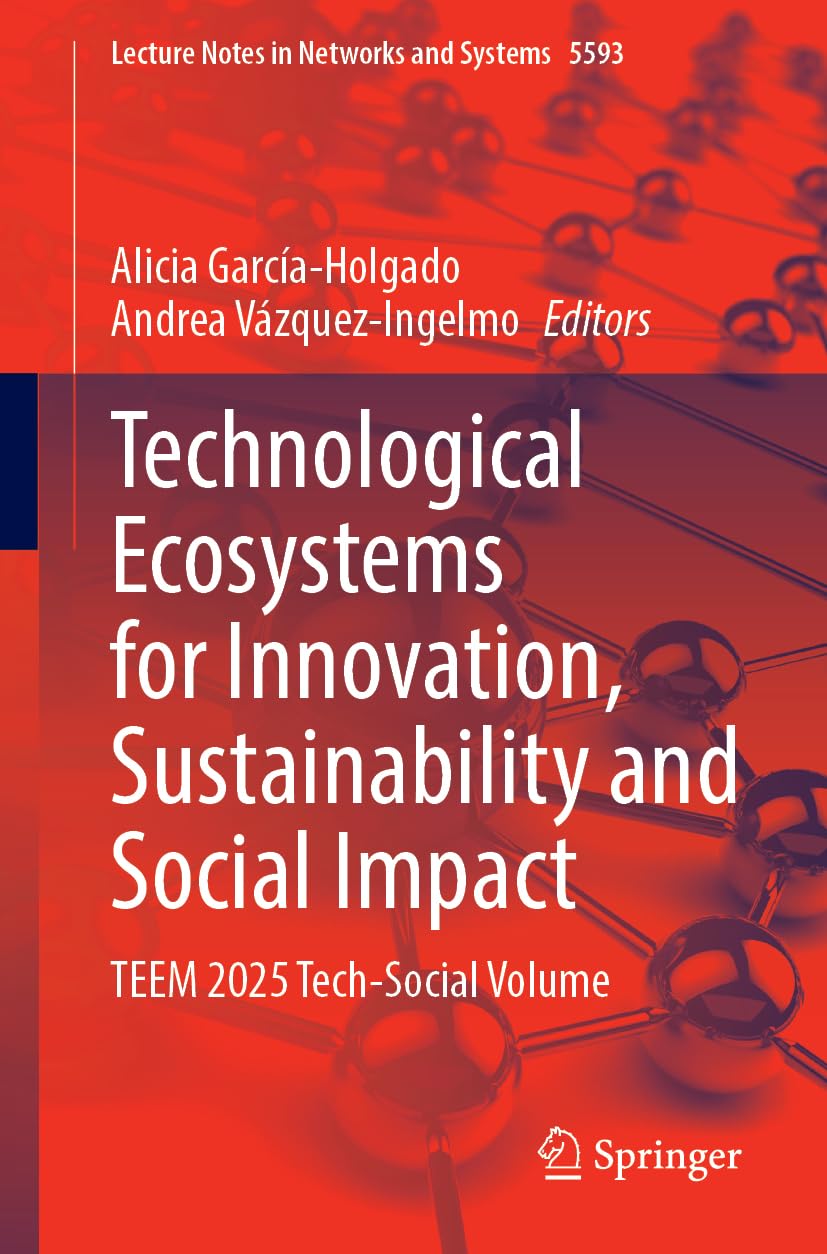 Technological Ecosystems for Innovation, Sustainability and Social Impact: TEEM 2025 Tech-Social Volume: 2318 (Lecture Notes in Networks and Systems, 2318)