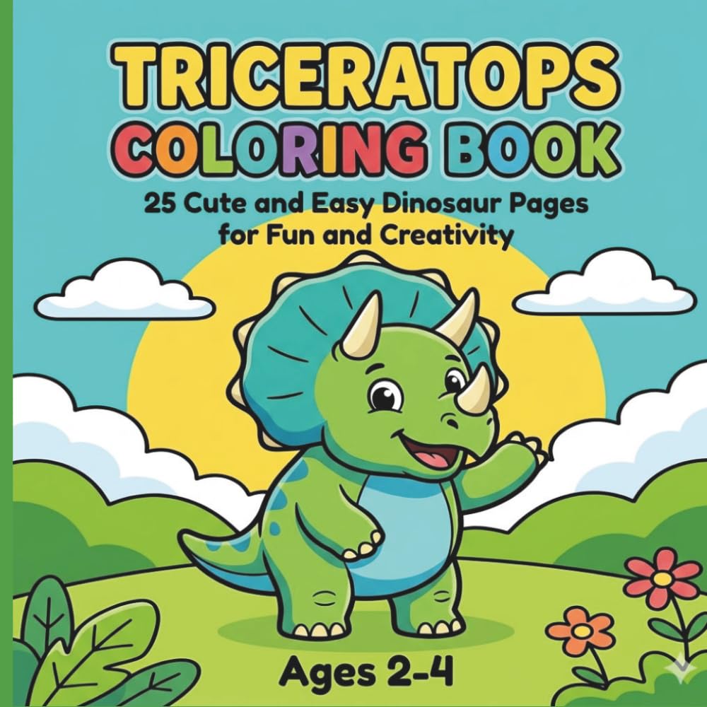 Triceratops Coloring Book: 25 Big & Simple Dinosaur Coloring Pages for Toddlers and Kids Ages 2-4 | Bold Outlines and Cute Prehistoric Scenes for Fun and Creativity