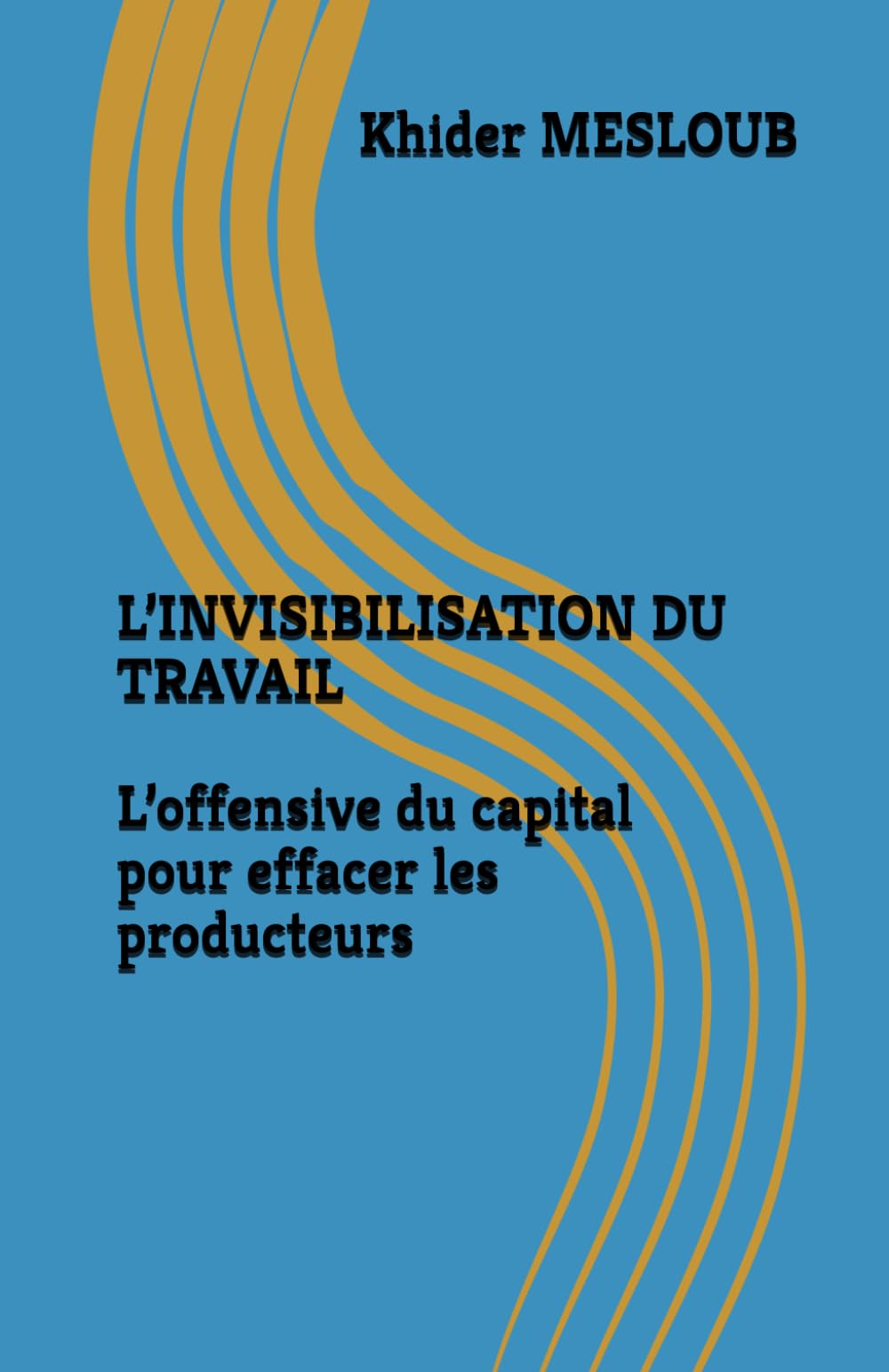 L’INVISIBILISATION DU TRAVAIL L’offensive du capital pour effacer les producteurs