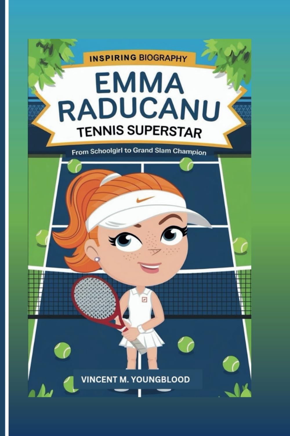 EMMA RADUCANU : Tennis Superstar: From Schoolgirl To Grand Slam Champion (Inspiring Biography For Kids)