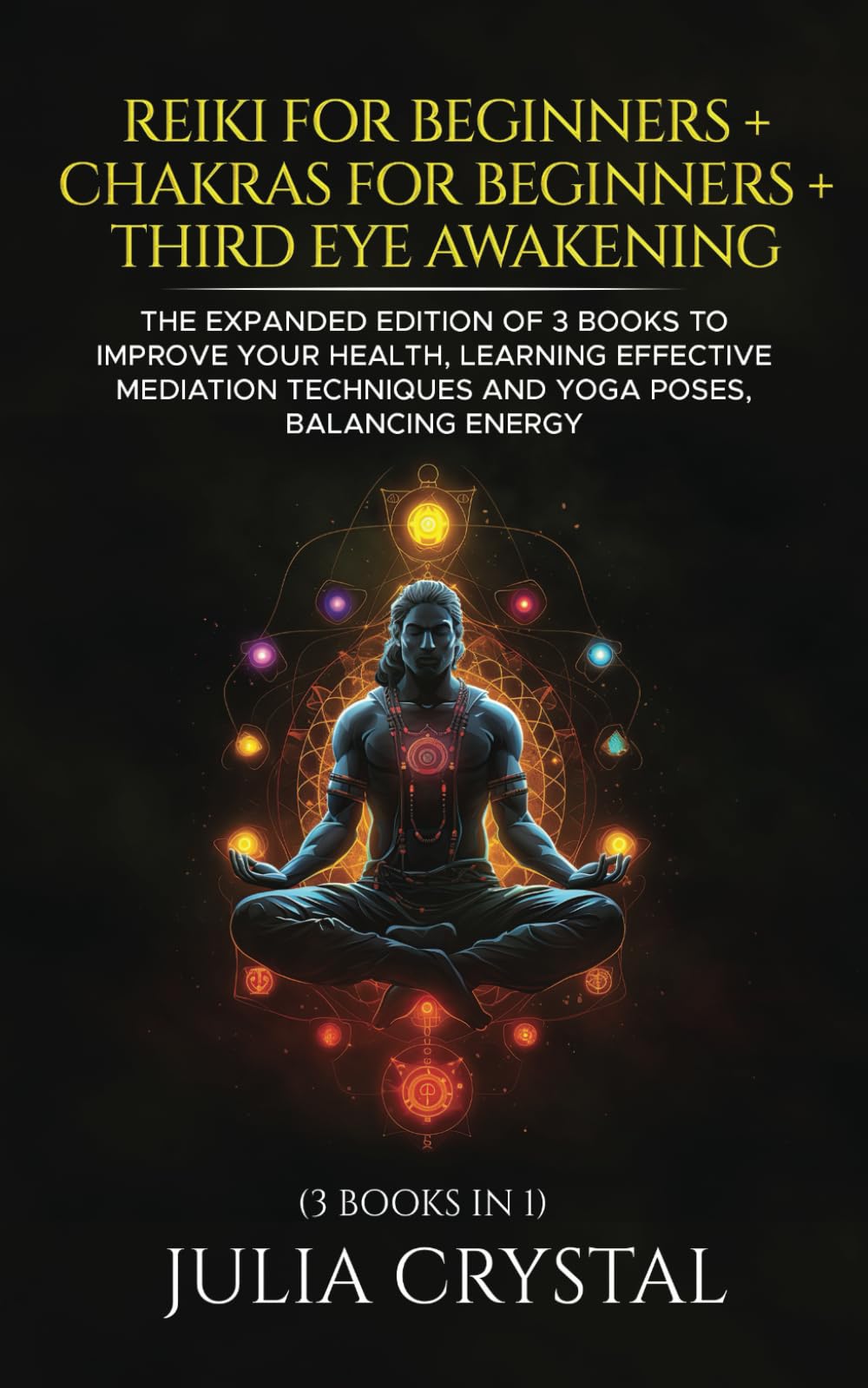 Reiki for Beginners + Chakras for Beginners + Third Eye Awakening: The Expanded Edition of 3 books to Improve Your Health, Learning Effective