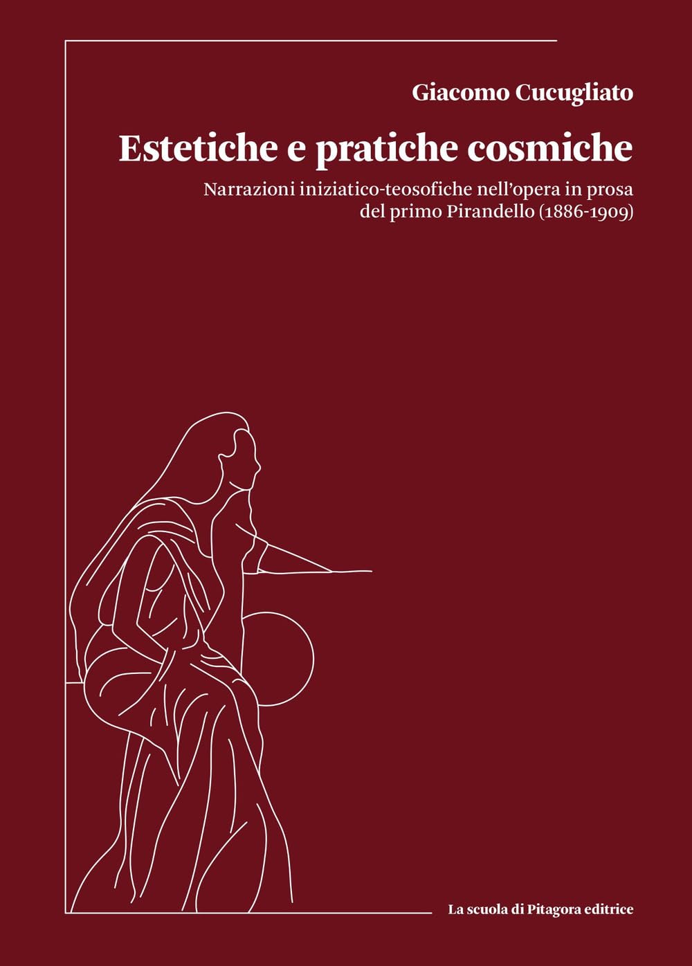 Estetiche e pratiche cosmiche. Narrazioni iniziatico-teosofiche nell’opera in prosa del primo Pirandello (1886-1909)