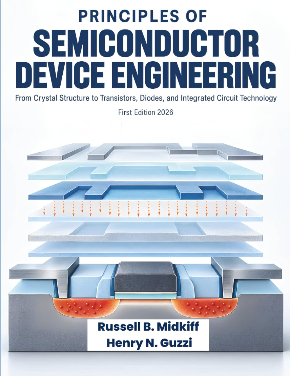 Principles of Semiconductor Device Engineering: From Crystal Structure to Transistors, Diodes, and Integrated Circuit Technology