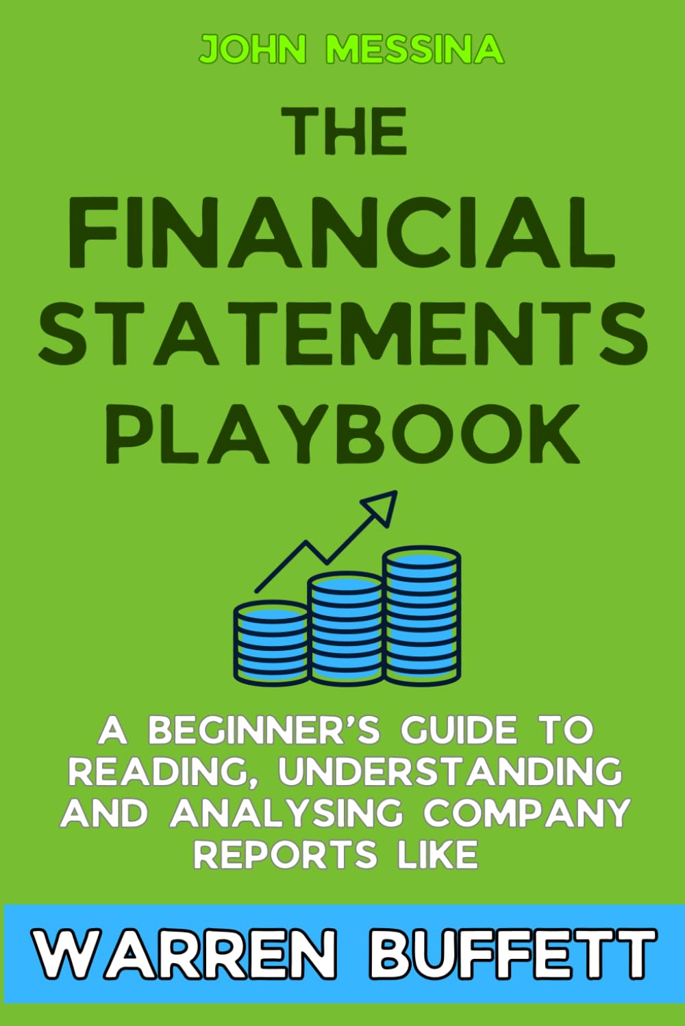 The Financial Statements Playbook: A Beginner’s Guide to Reading, Understanding and Analysing Company Reports like Warren Buffett: 1 (The Buffett-Inspired Investing Series)