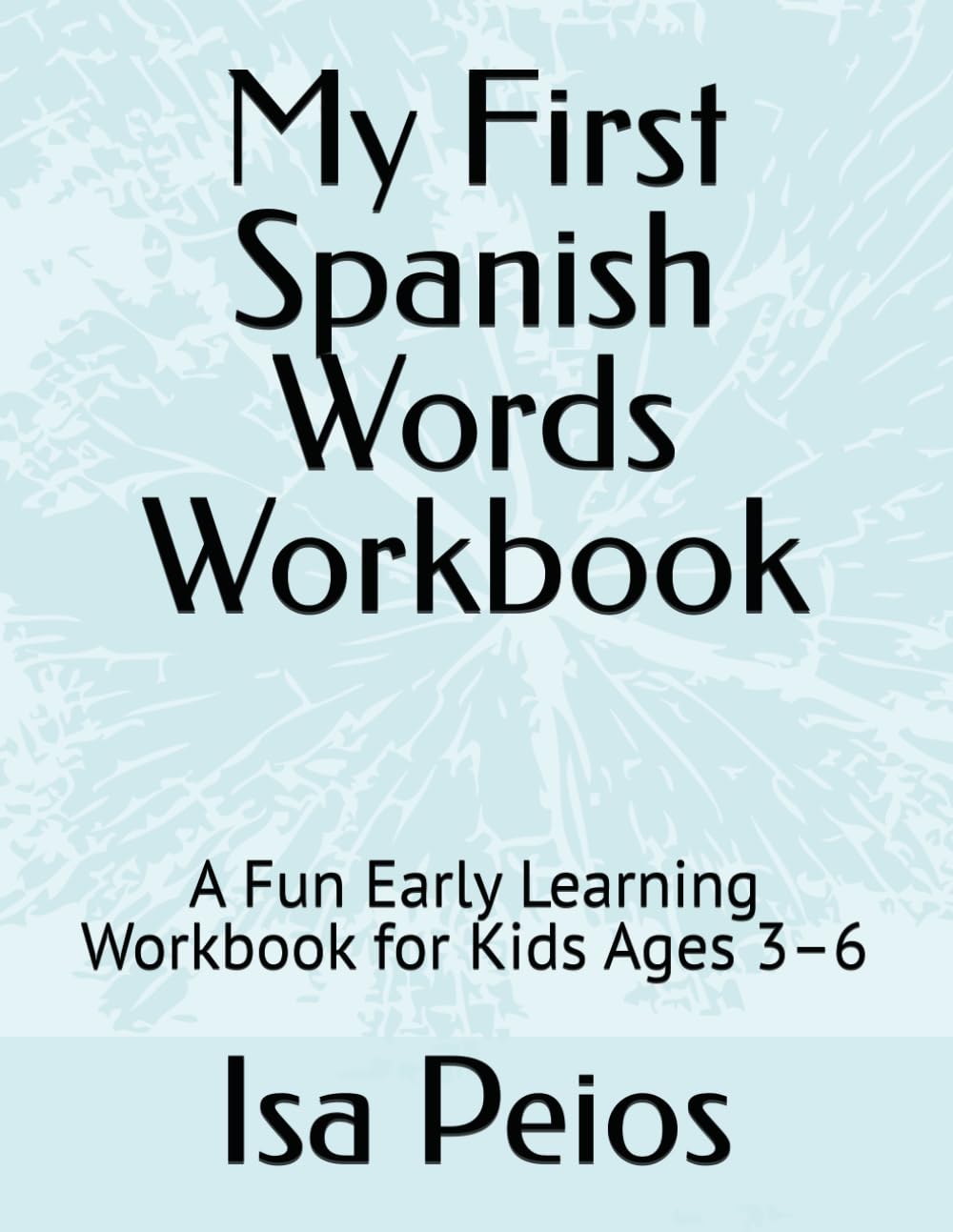 My First Spanish Words Workbook: For Ages 3–6 Learn • Trace • Color • Grow