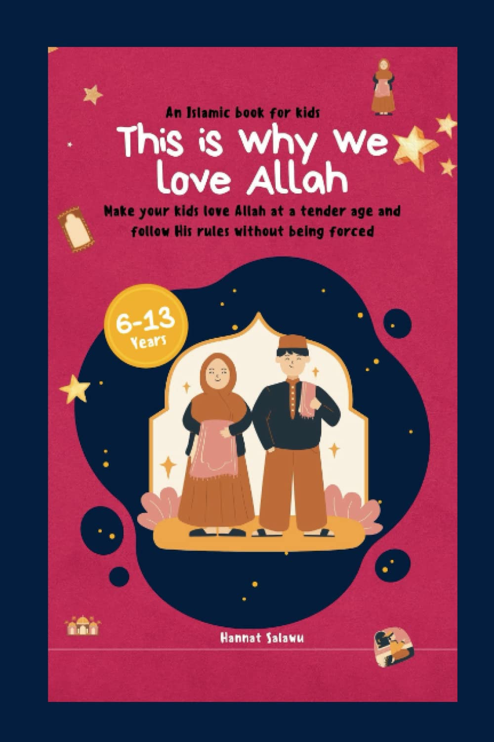 This is why we love Allah:: An Islamic book for kids. Make your kids love Allah at a tender age and follow His rules without being forced.