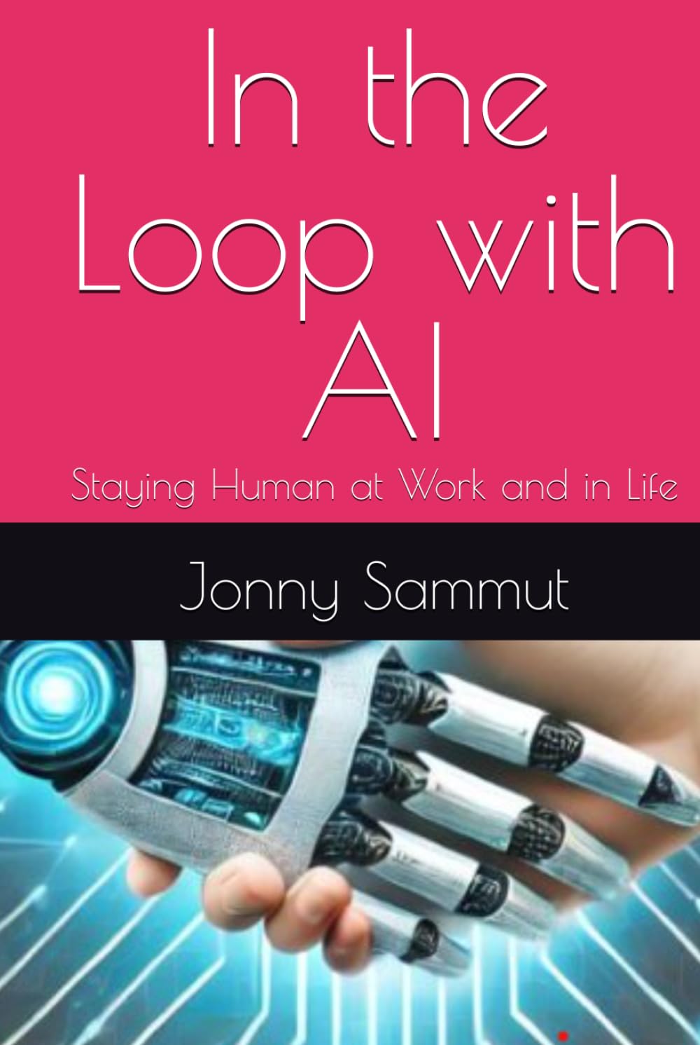 In the Loop with AI: Staying Human at Work and in Life