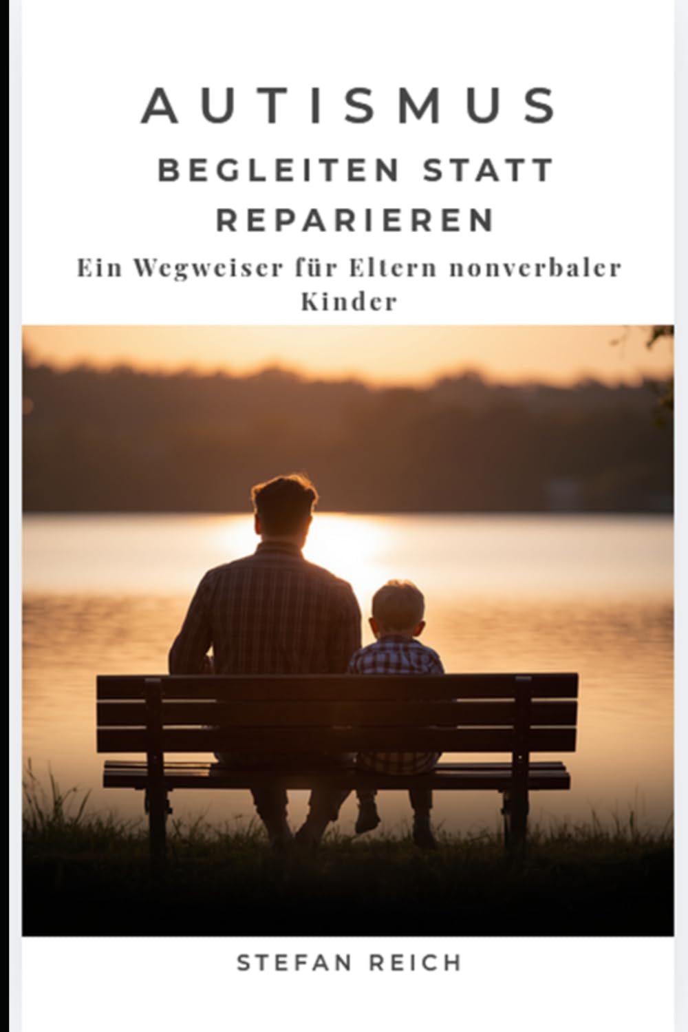 Autismus – Begleiten statt reparieren: Ein Wegweiser für Eltern nonverbaler Kinder