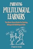 Parenting Multilingual Learners: The Must-Have Guide for Raising Bilingual & Multilingual Kids — Everything You Need to Know for Language Learning, ... Language Superstars — Global Families)