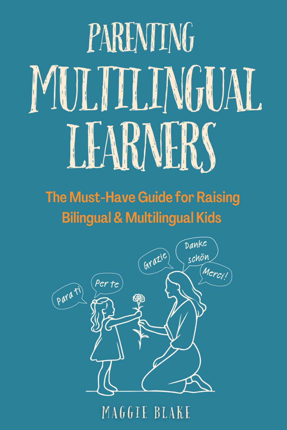 Parenting Multilingual Learners: The Must-Have Guide for Raising Bilingual & Multilingual Kids -- Everything You Need to Know for Language Learning, ... Language Superstars -- Global Families)