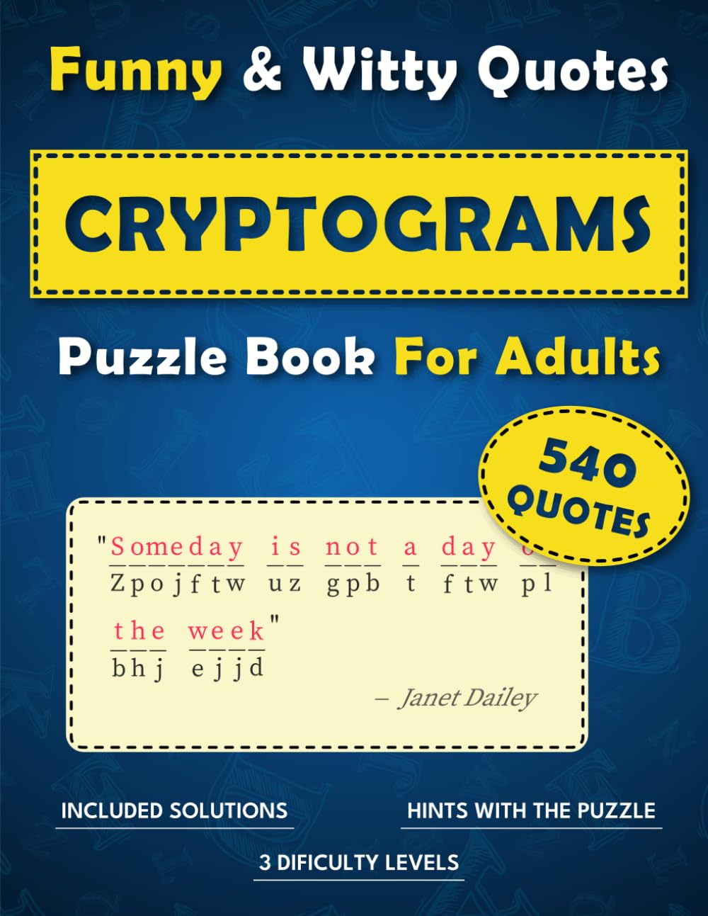 Funny and Witty Cryptogram Puzzle Book for Adults: Easy to Hard Cryptograms, 540 Quotes to Decode or Gift to to Brain Teasers Enjoyers, With Full Solutions Included