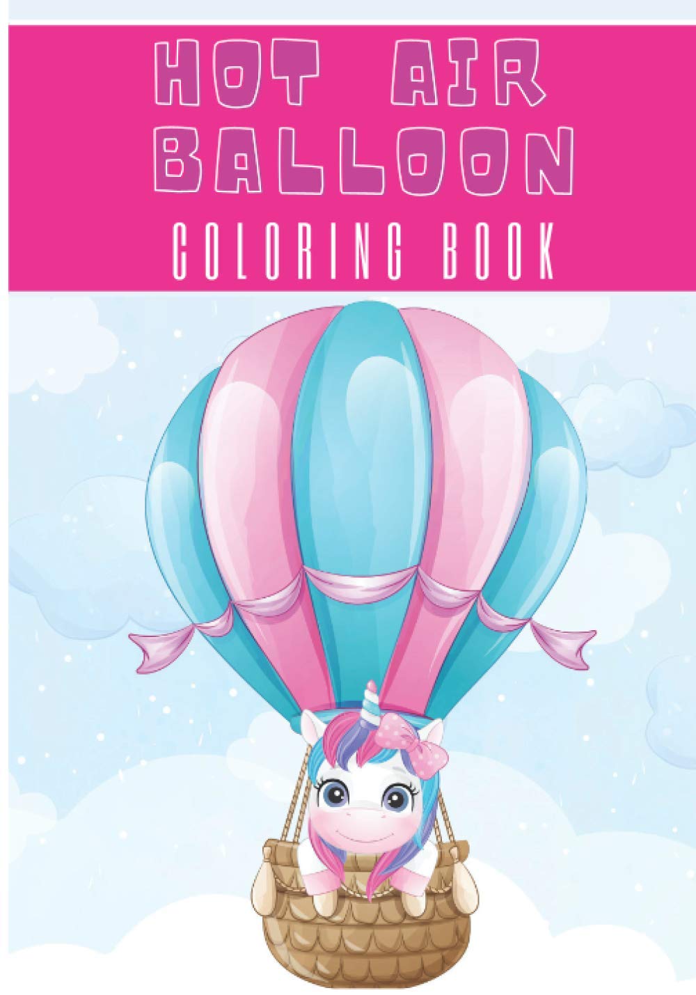 Hot Air Balloon Coloring Book: For Adult, Kids and Toddlers | 30 Unique Pages to Color on Cute Hot Air Balloons, Art Animals Designs, Sky Pattern | ... Activity | Creative and Relaxation at home.