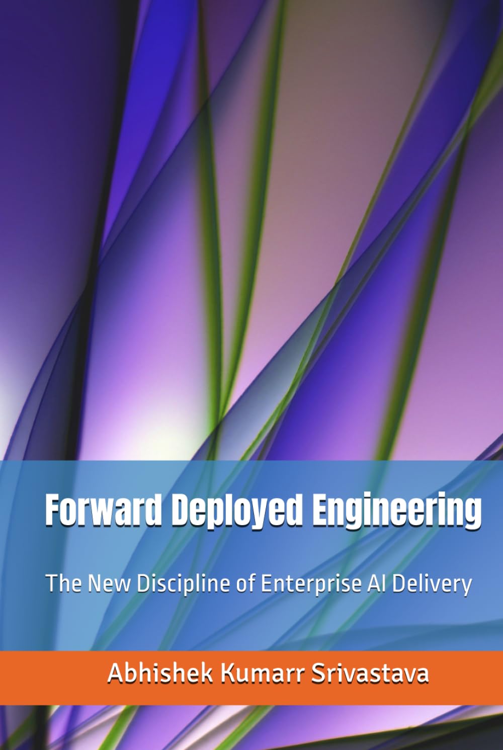 Forward Deployed Engineering: The New Discipline of Enterprise AI Delivery