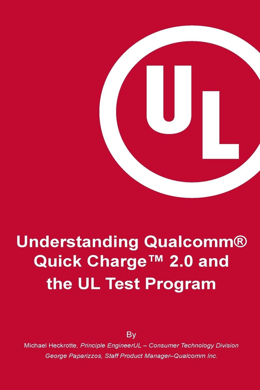 Understanding Qualcomm® Quick Charge™ 2.0 and the UL Test Program: The essential guide for getting your product certified! Paperback – 16 Feb. 2015