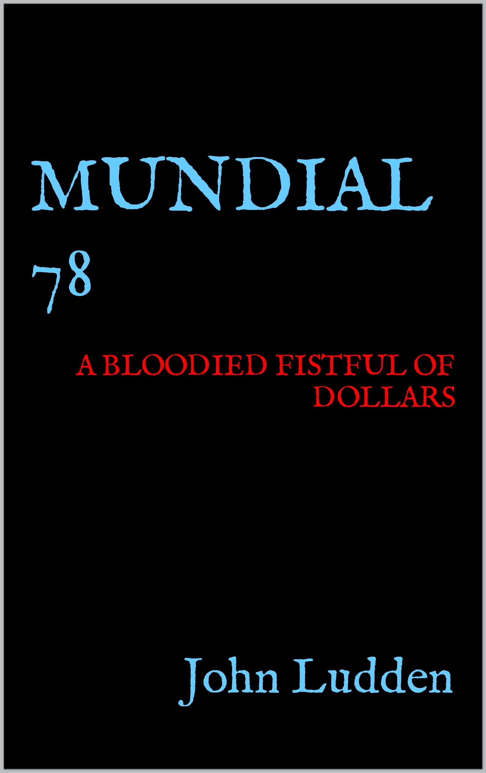 MUNDIAL 78: A BLOODIED FISTFUL OF DOLLARS