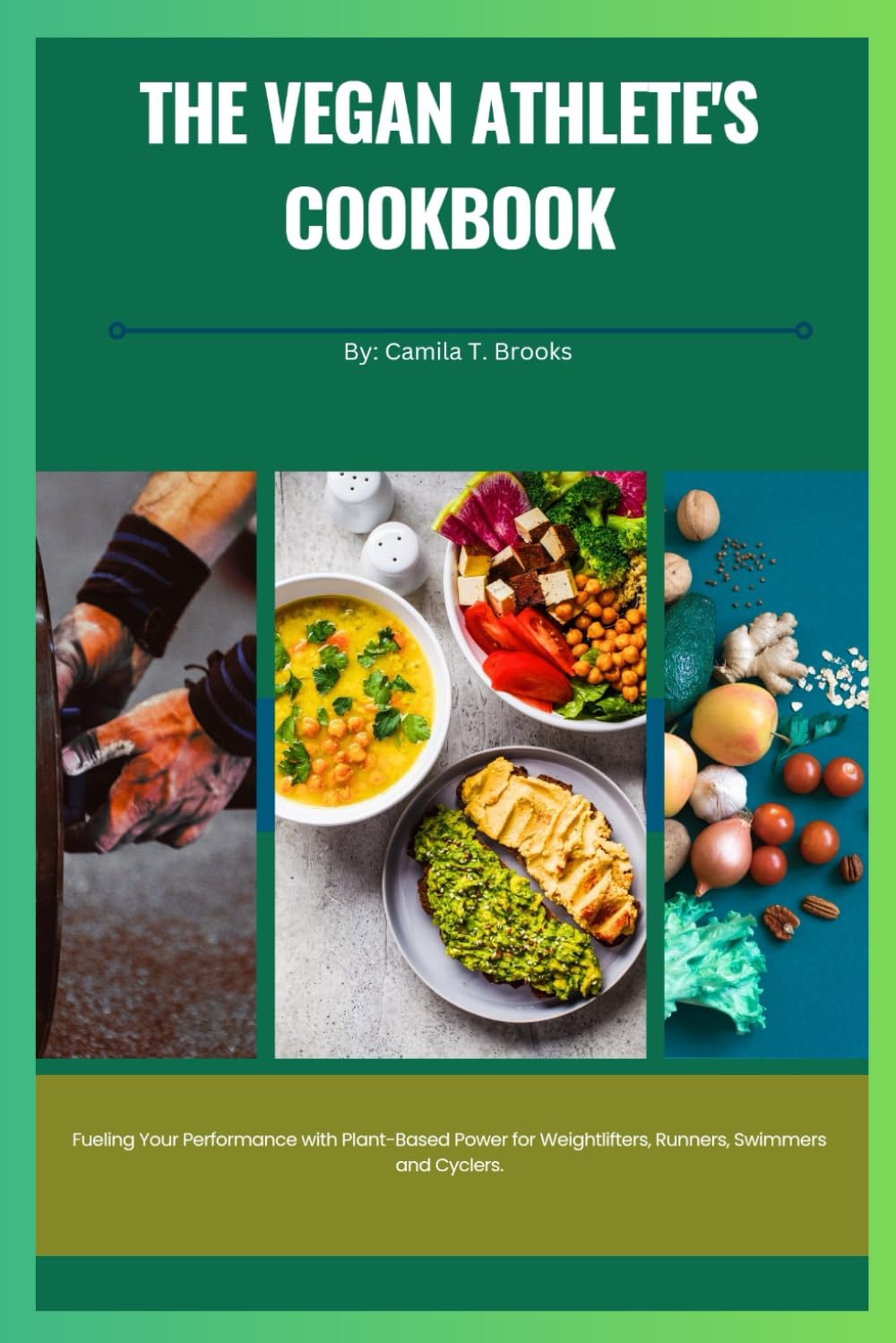 THE VEGAN ATHLETE'S COOKBOOK: Fueling your performance with plant-based power for weight lifters, runners, swimmers and cyclers.