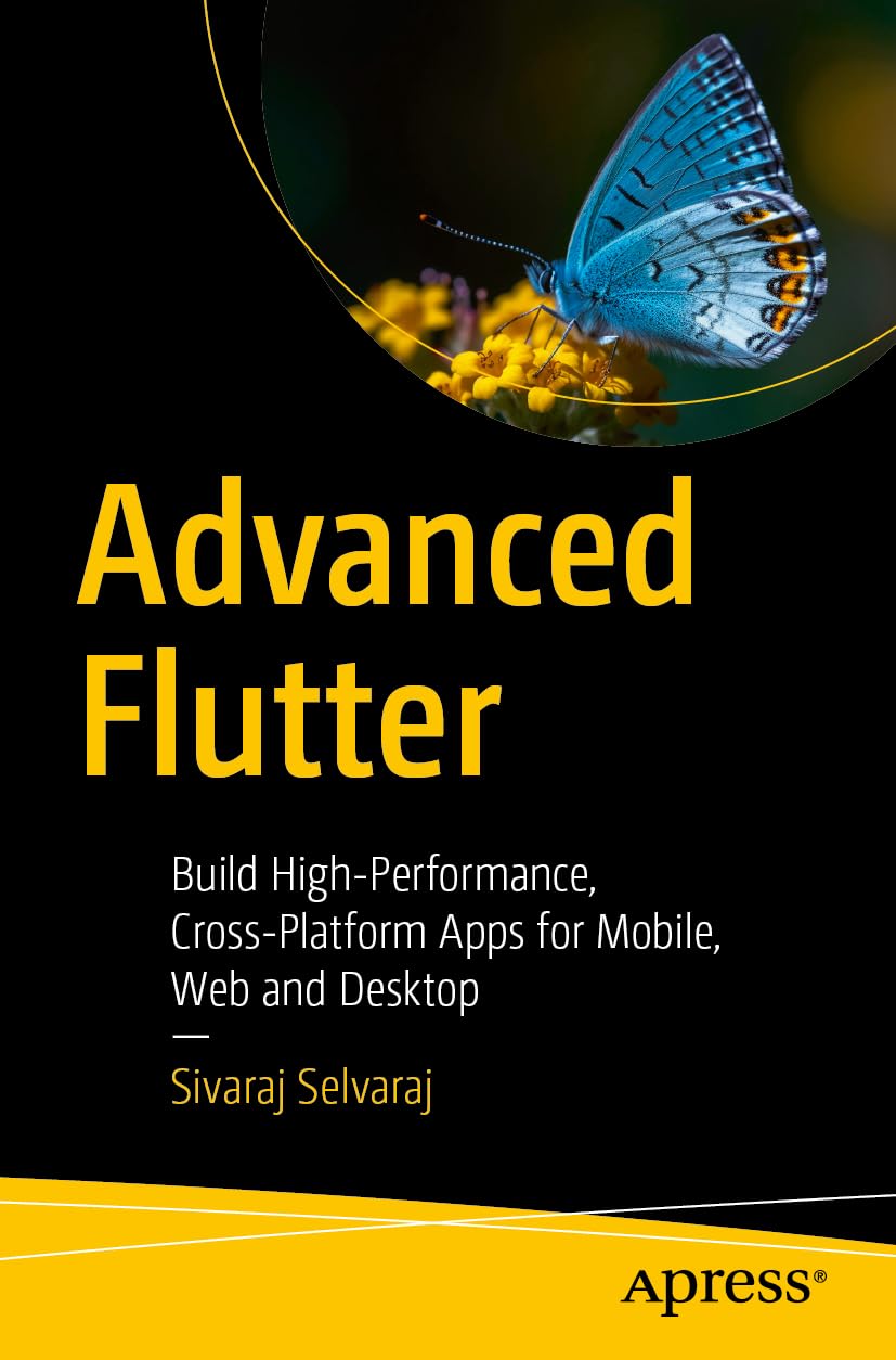 Advanced Flutter: Build High-Performance, Cross-Platform Apps for Mobile, Web and Desktop