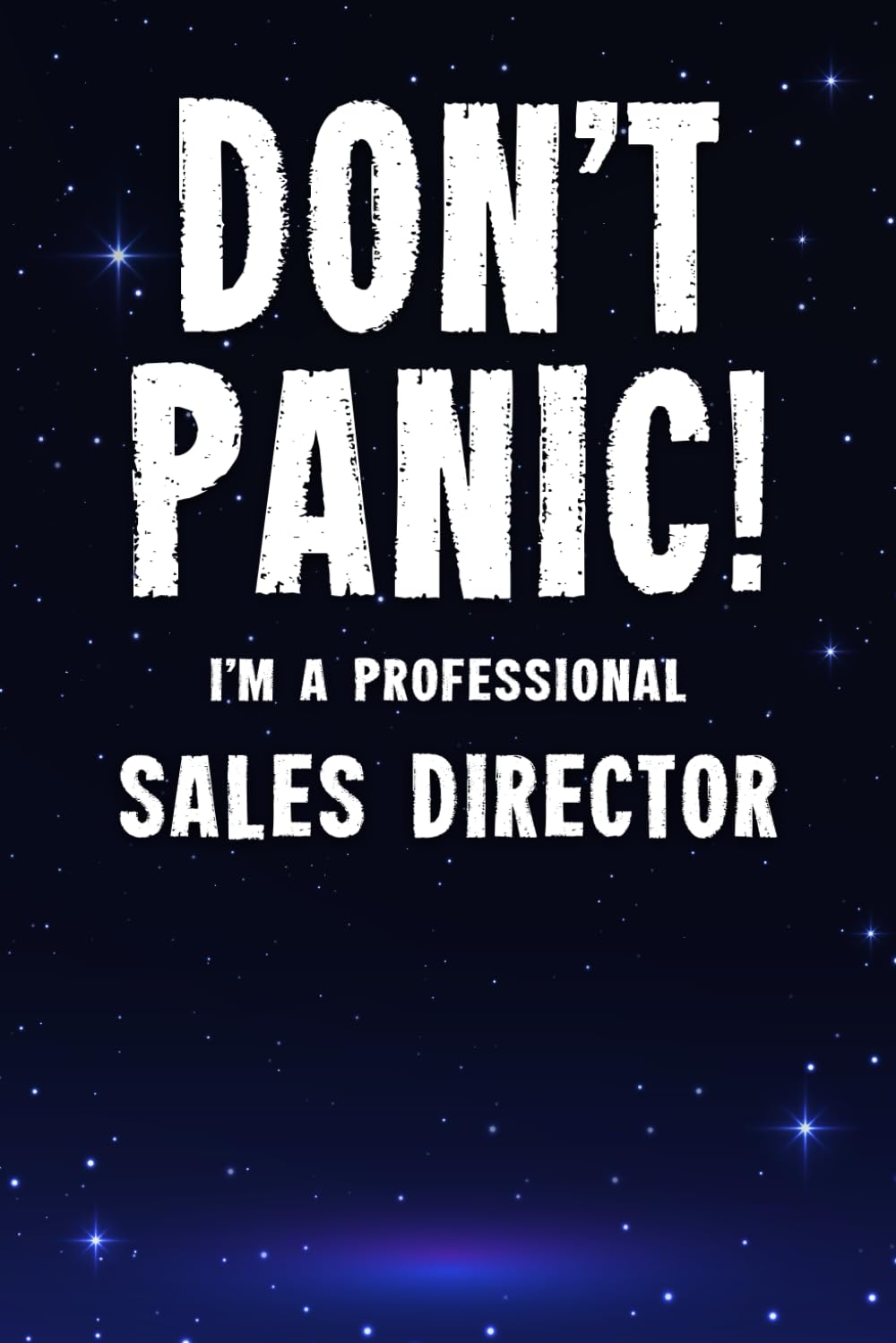 Don't Panic! I'm A Professional Sales Director: Customized 100 Page Lined Notebook Journal Gift For A Busy Sales Director: Far Better Than A Throw Away Greeting Card.