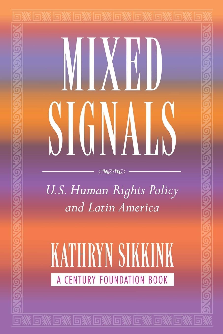 Mixed Signals: U.S. Human Rights Policy and Latin America (A Century Foundation Book)