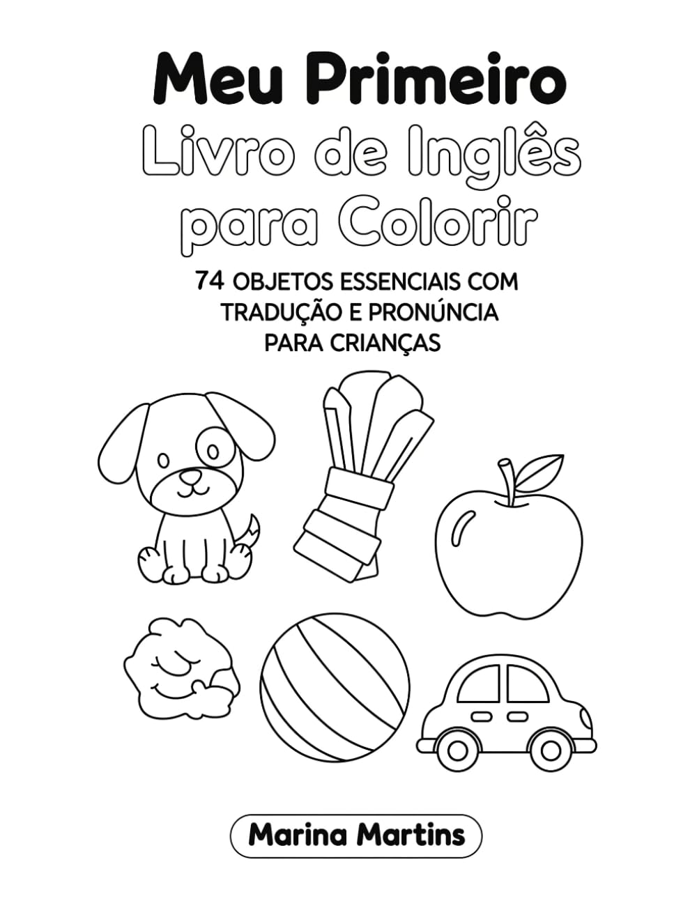 Meu Primeiro Livro de Inglês para Colorir: 74 Objetos Essenciais com Tradução e Pronúncia para Crianças