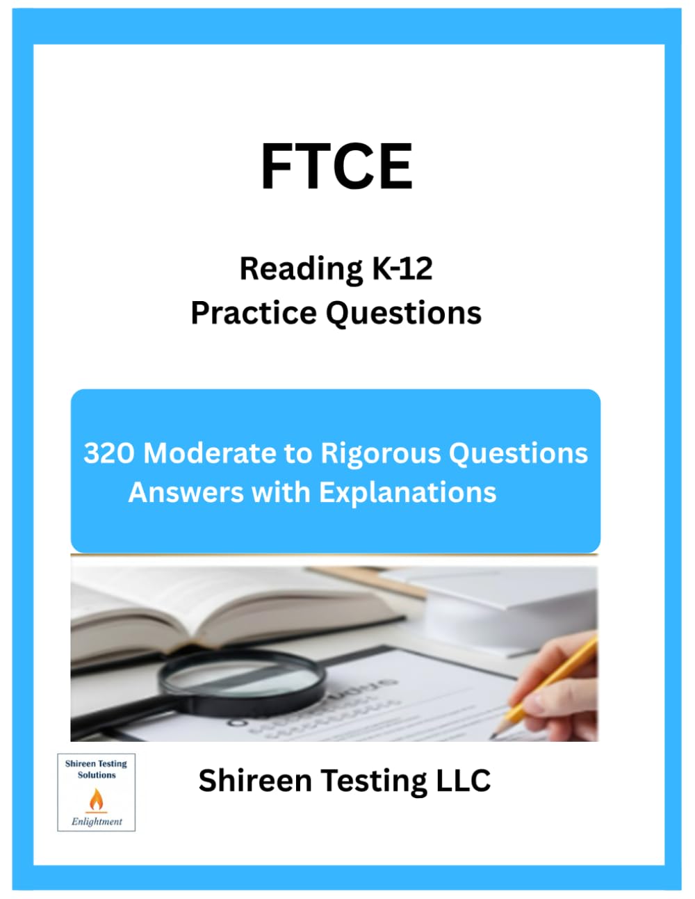 FTCE Reading K-12 Practice Questions: 320 Moderate to Rigorous Practice Questions Answers Explanations