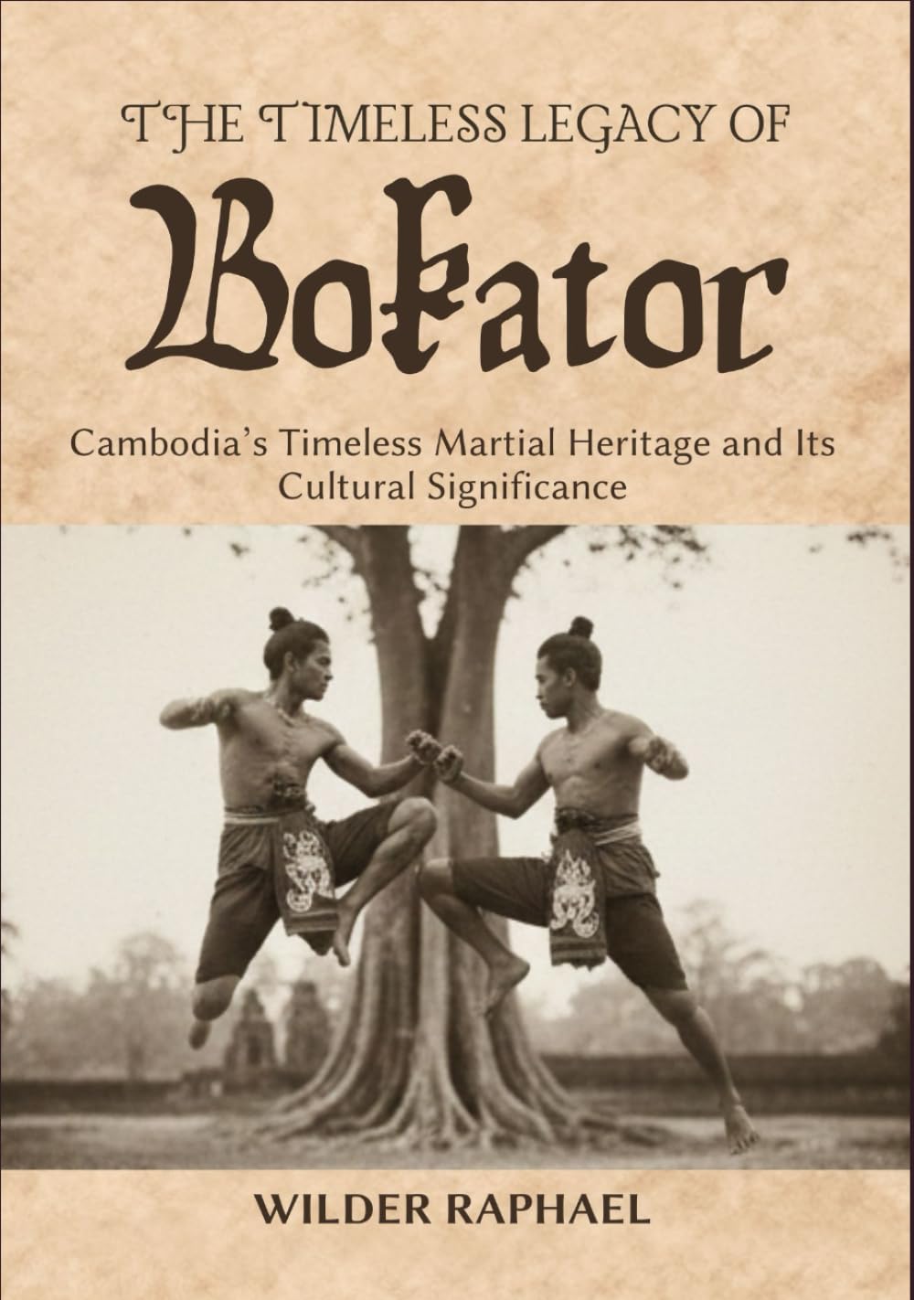 THE TIMELESS LEGACY OF BOKATOR: Cambodia’s Timeless Martial Heritage and Its Cultural Significance