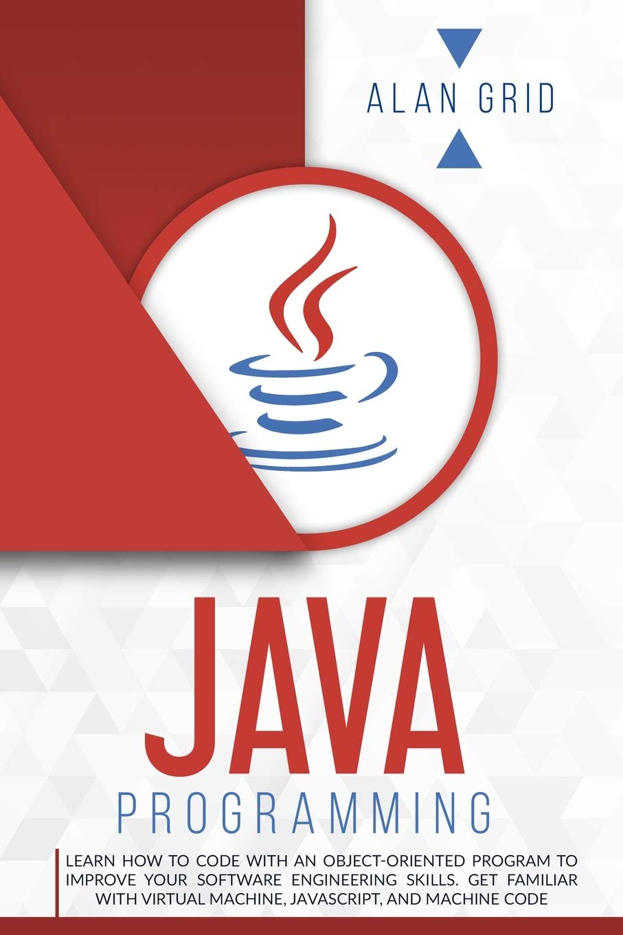 Java Programming: Learn How to Code With an Object-Oriented Program to Improve Your Software Engineering Skills. Get Familiar with Virtual Machine, JavaScript, and Machine Code (Computer Science)