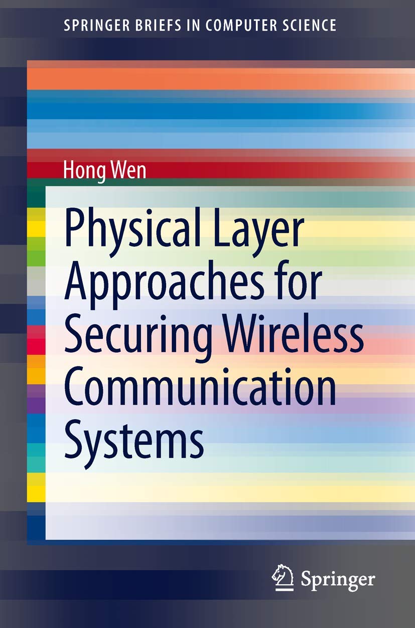 Physical Layer Approaches for Securing Wireless Communication Systems (Springerbriefs in Computer Science)