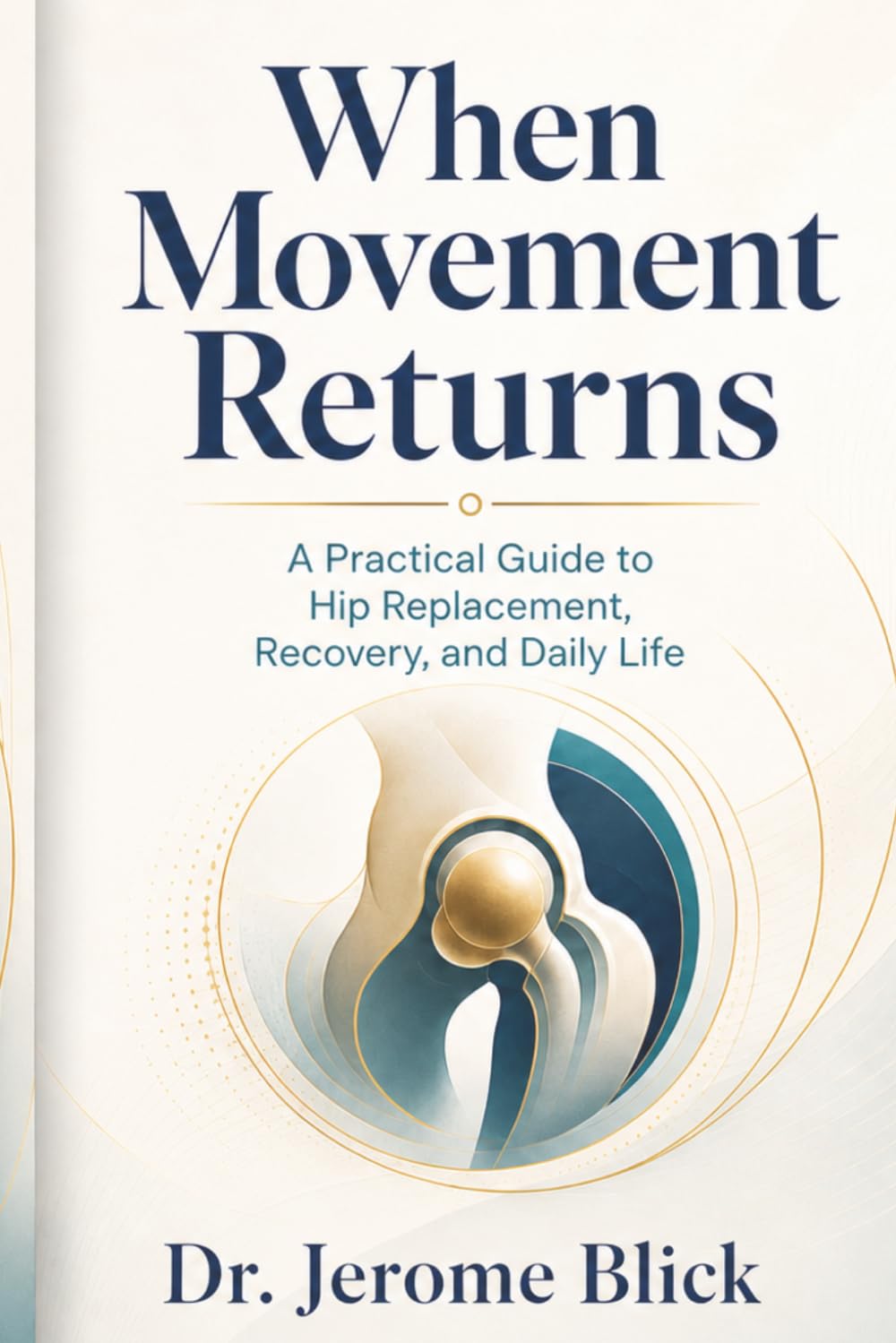 When Movement Returns: A Practical Guide to Hip Replacement, Recovery, and Daily Life