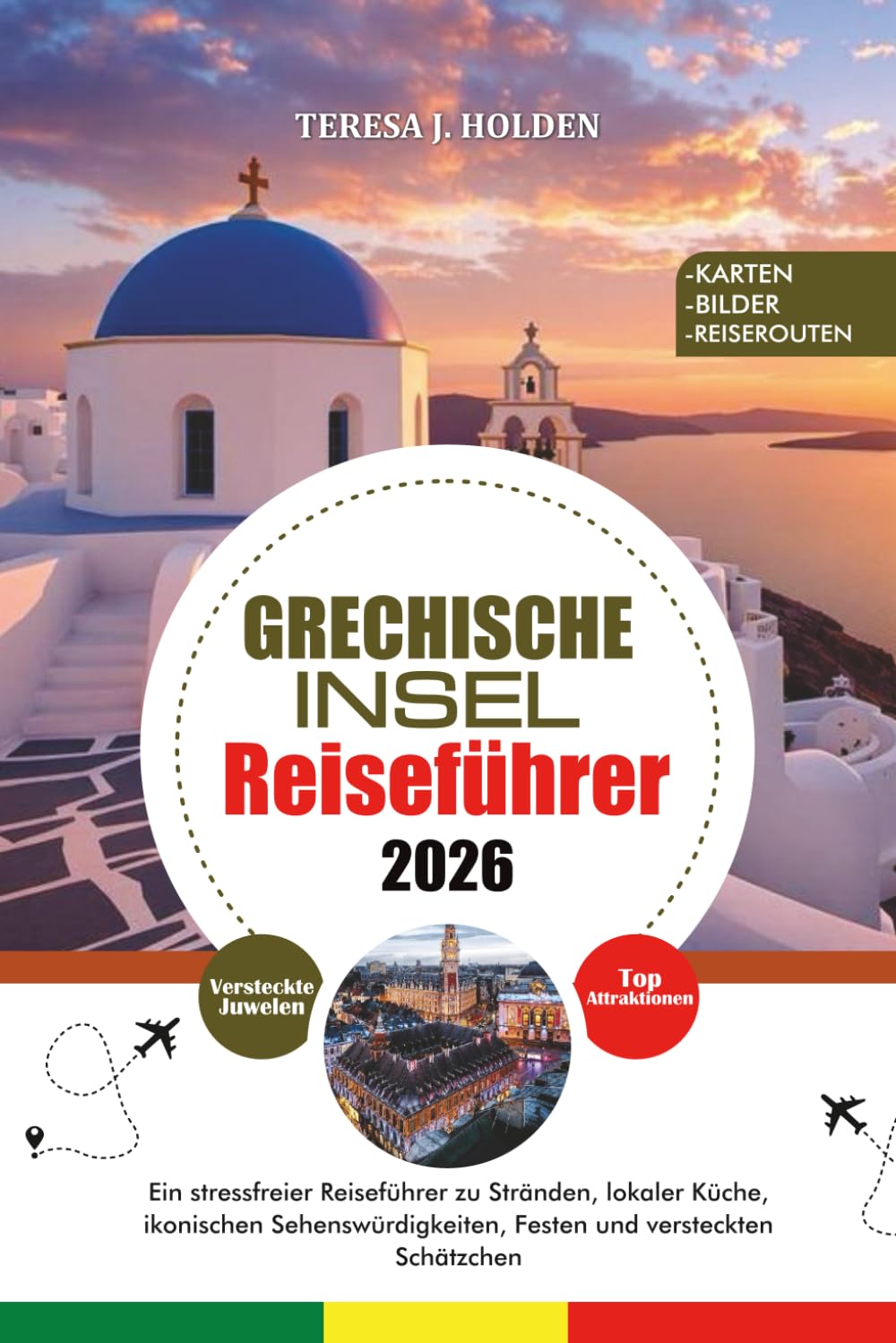 GRECHISCHE INSEL REISEFÜHRER 2026: Ein stressfreier Reiseführer zu Stränden, lokaler Küche, ikonischen Sehenswürdigkeiten, Festen und versteckten Schätzchen