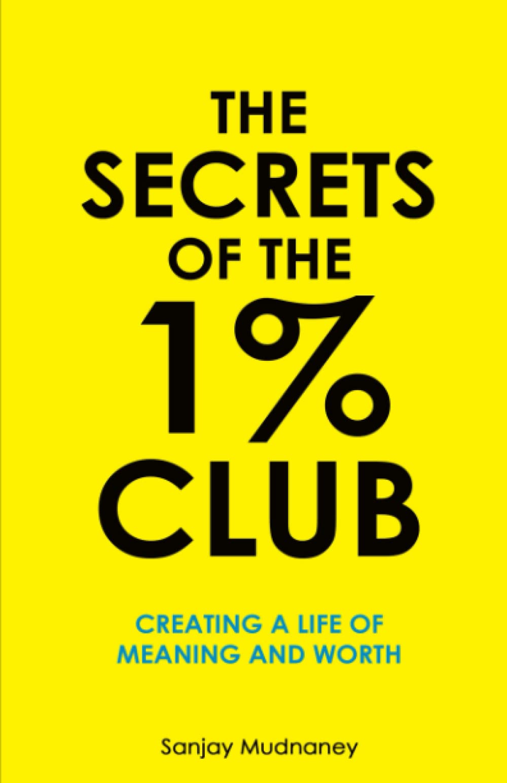 The Secrets of The 1% Club: Creating a Life of Meaning and Worth