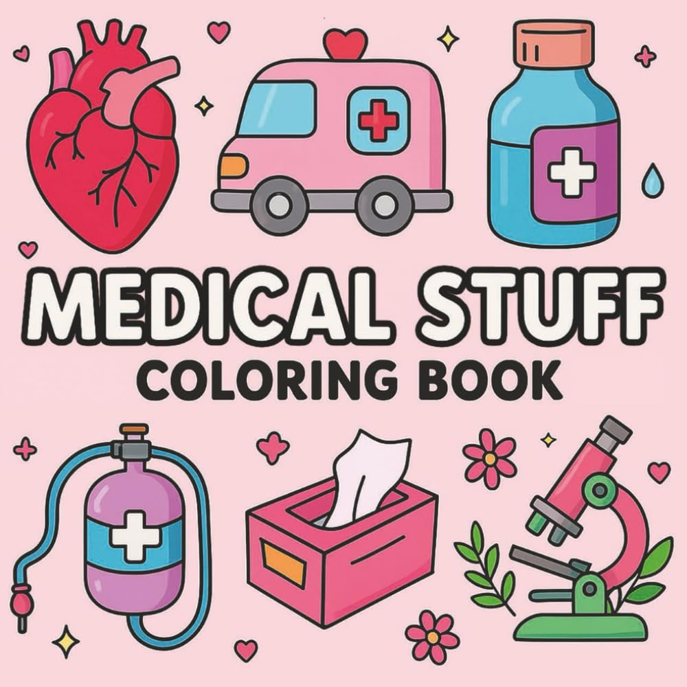 Cute Medical Stuff Coloring Book: Easy and Fun Designs for Kids, Teens and Adults Featuring Doctors, Nurses and Adorable Medical Tools