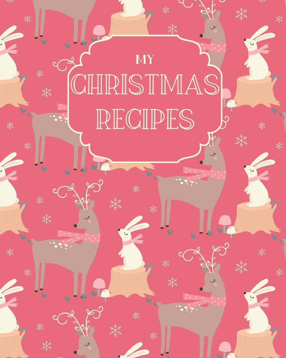 My Christmas Recipes: Large Blank Do-It-Yourself Cookbook Journal With Cute Reindeer Cover - Write Down Your Favorite Holiday Recipes.
