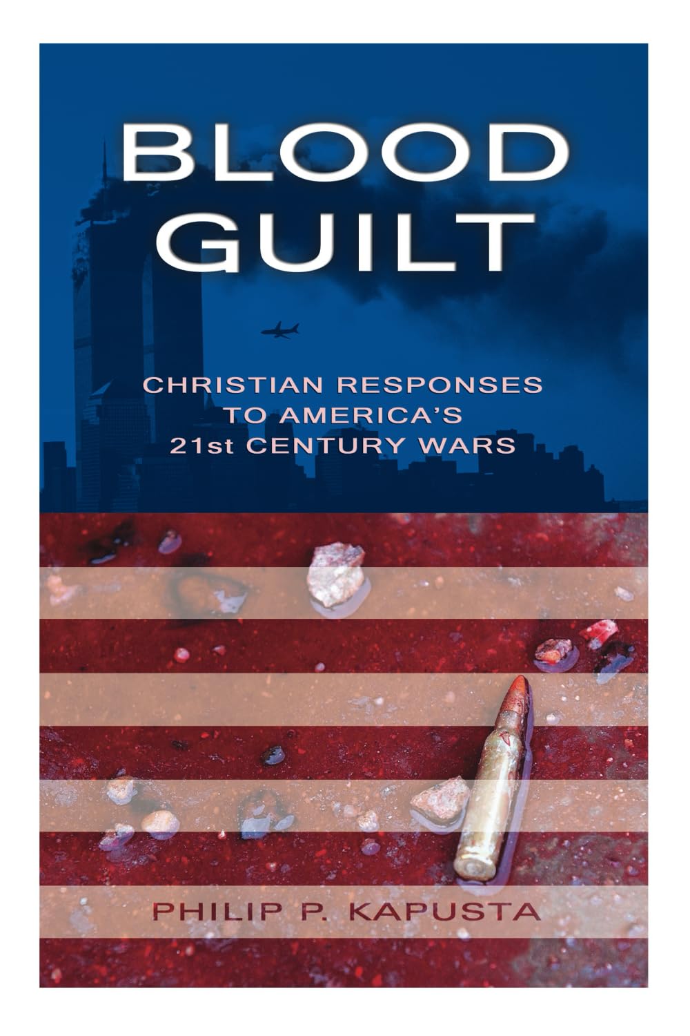 Blood Guilt: Christian Responses to America's 21st Century Wars