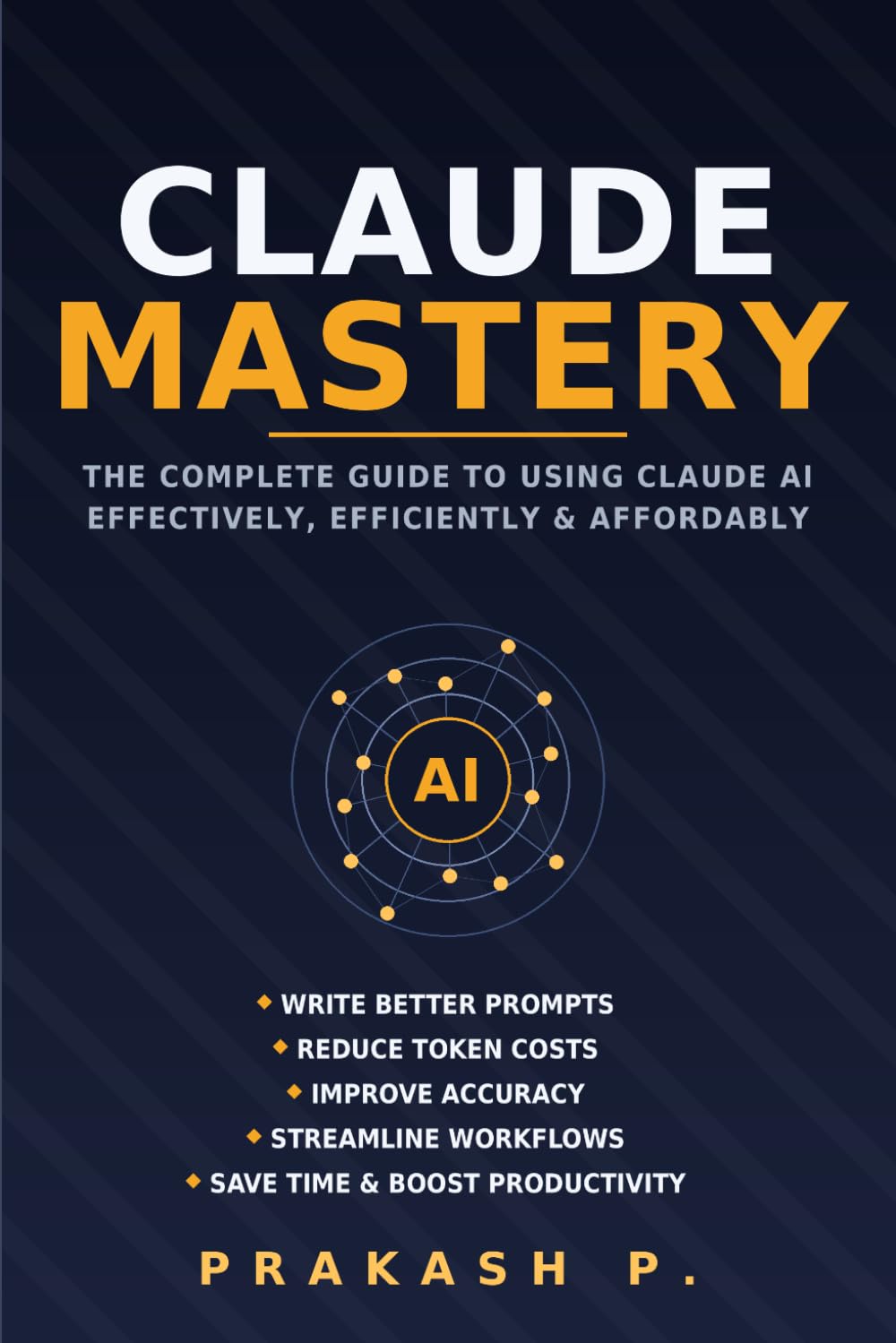 Claude Mastery: Reduce Token Costs, Improve Prompt Efficiency, and Get Better Results Faster