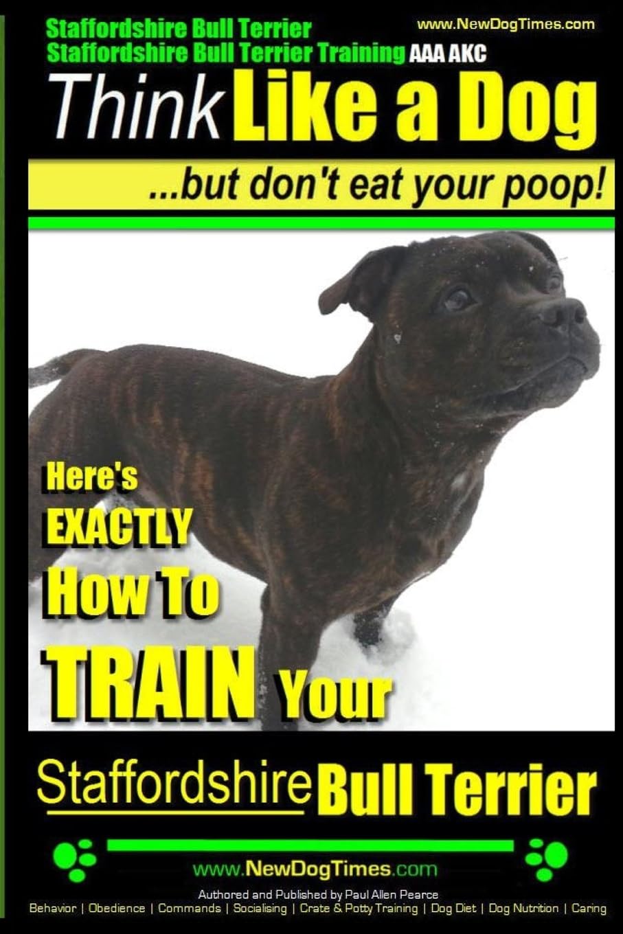 Staffordshire Bull Terrier, Staffordshire Bull Terrier Training AAA AKC: Think Like a Dog But Don't Eat Your Poop!: 1