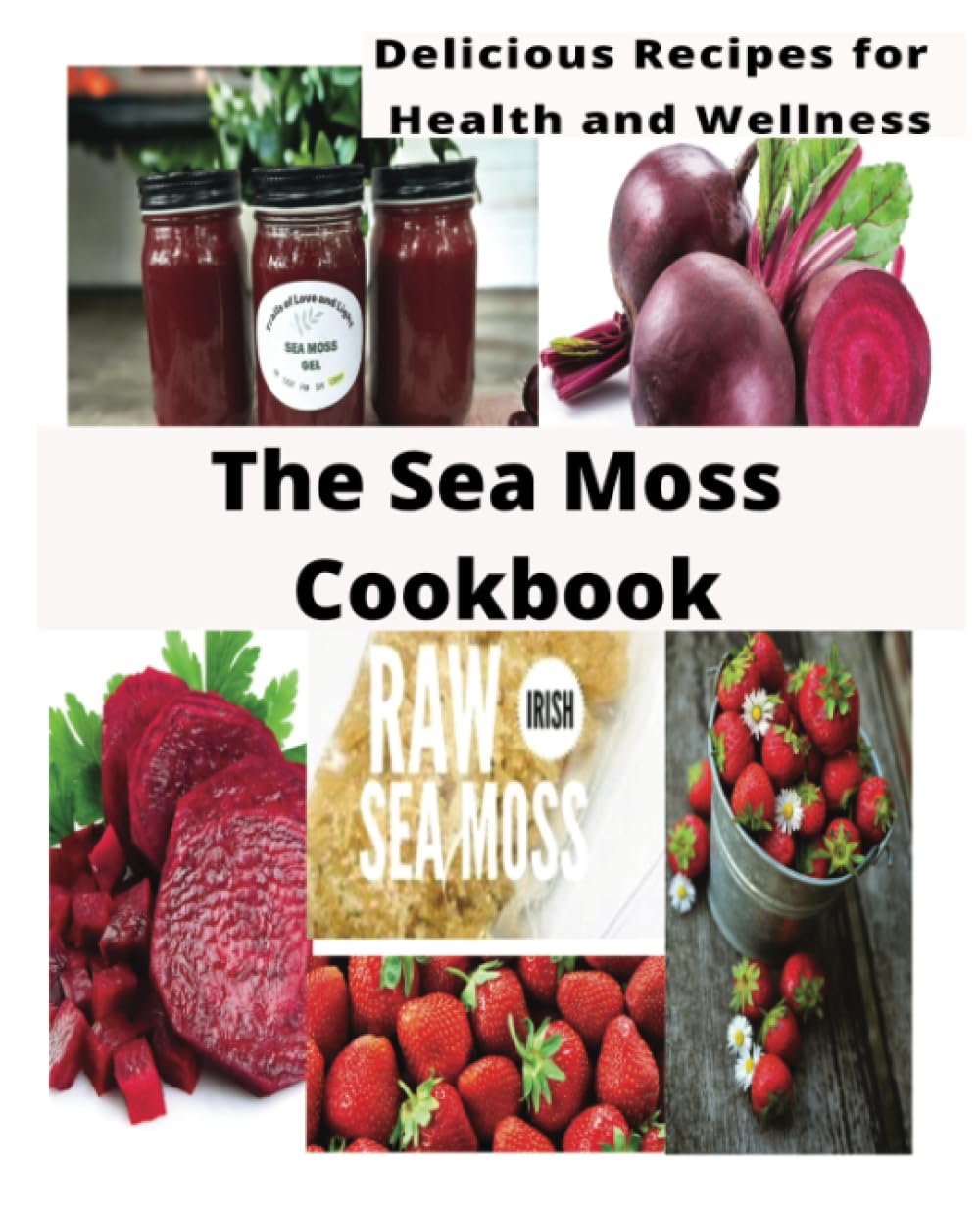 The Sea Moss Cookbook: Delicious Recipes for Health and Wellness