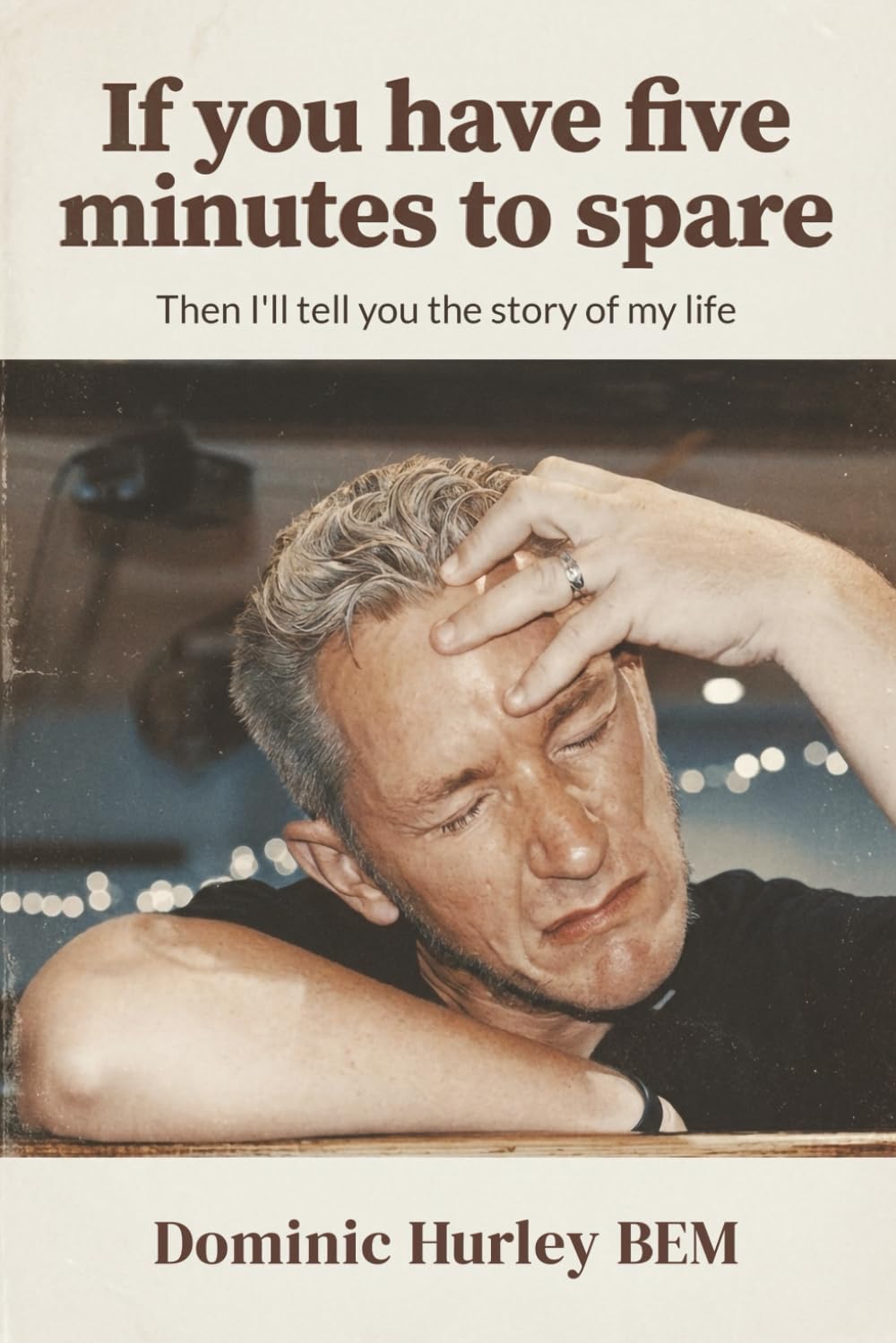 IF YOU HAVE FIVE MINUTES TO SPARE: THEN I’LL TELL YOU THE STORY OF MY LIFE