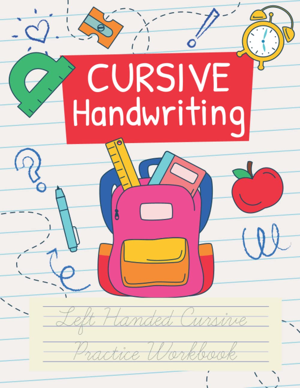 Left Handed Cursive Handwriting Practice Workbook: Beginning Alphabet and Number Tracing Cursive Writing Practice Sheets
