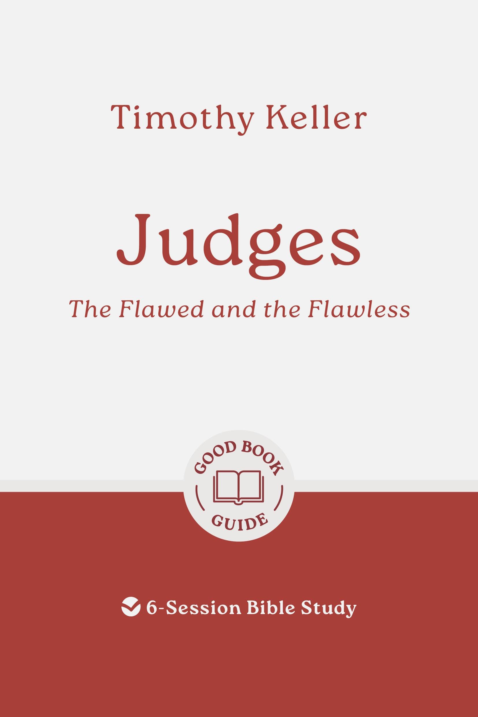 Judges: The Flawed and the Flawless: 6-Session Bible Study (Easy-to-use Bible-study workbook with discussion questions and Leader’s Guide included, great for small groups)