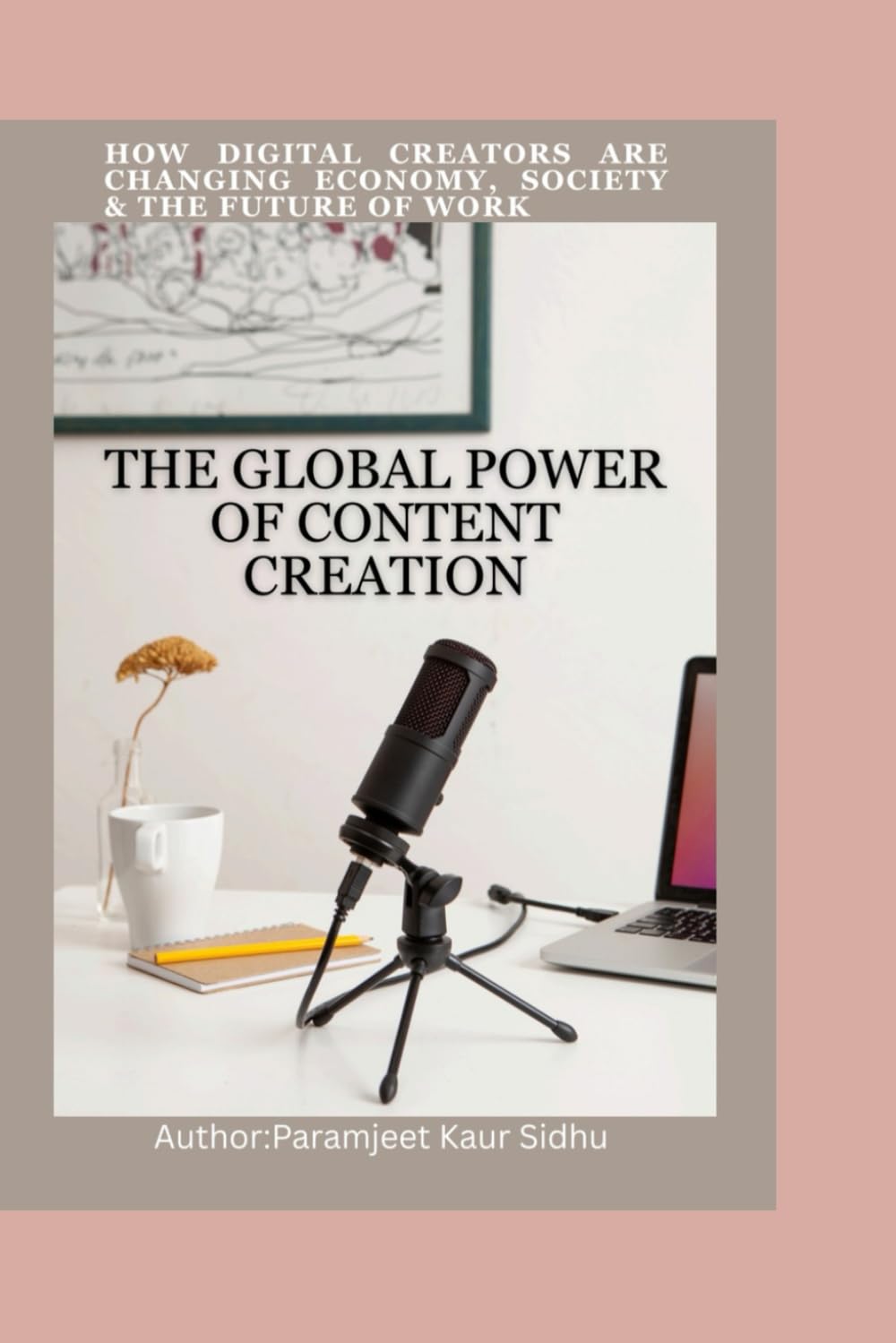 THE GLOBAL POWER OF CONTENT CREATION: How Digital Creators Are Changing Economy, Society & The Future of Work
