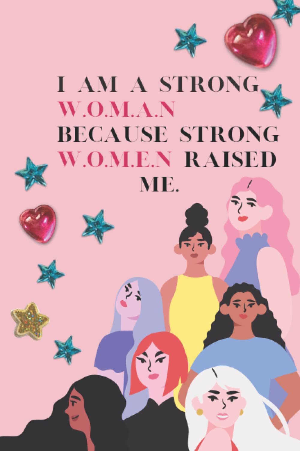 I am a strong woman because strong women raised me: notebook of jornali.journal