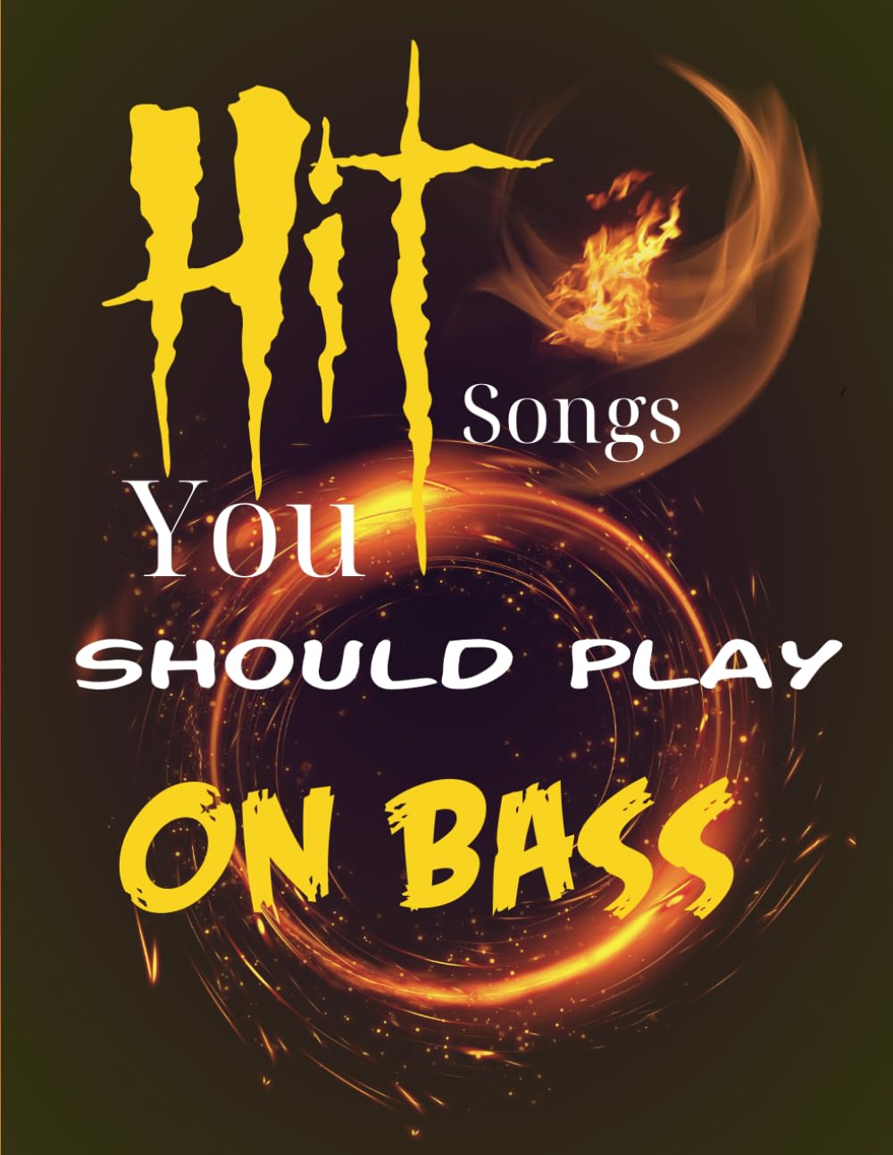 Hit Songs You Should Play On Bass: A Collection of 52 Songs you should play on Bass