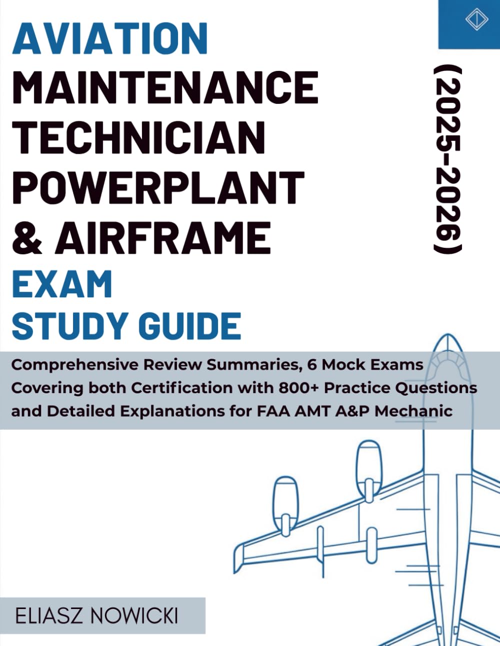 AVIATION MAINTENANCE TECHNICIAN POWERPLANT & AIRFRAME EXAM STUDY GUIDE: Comprehensive Review Summaries, 6 Mock Exams Covering both Certification with