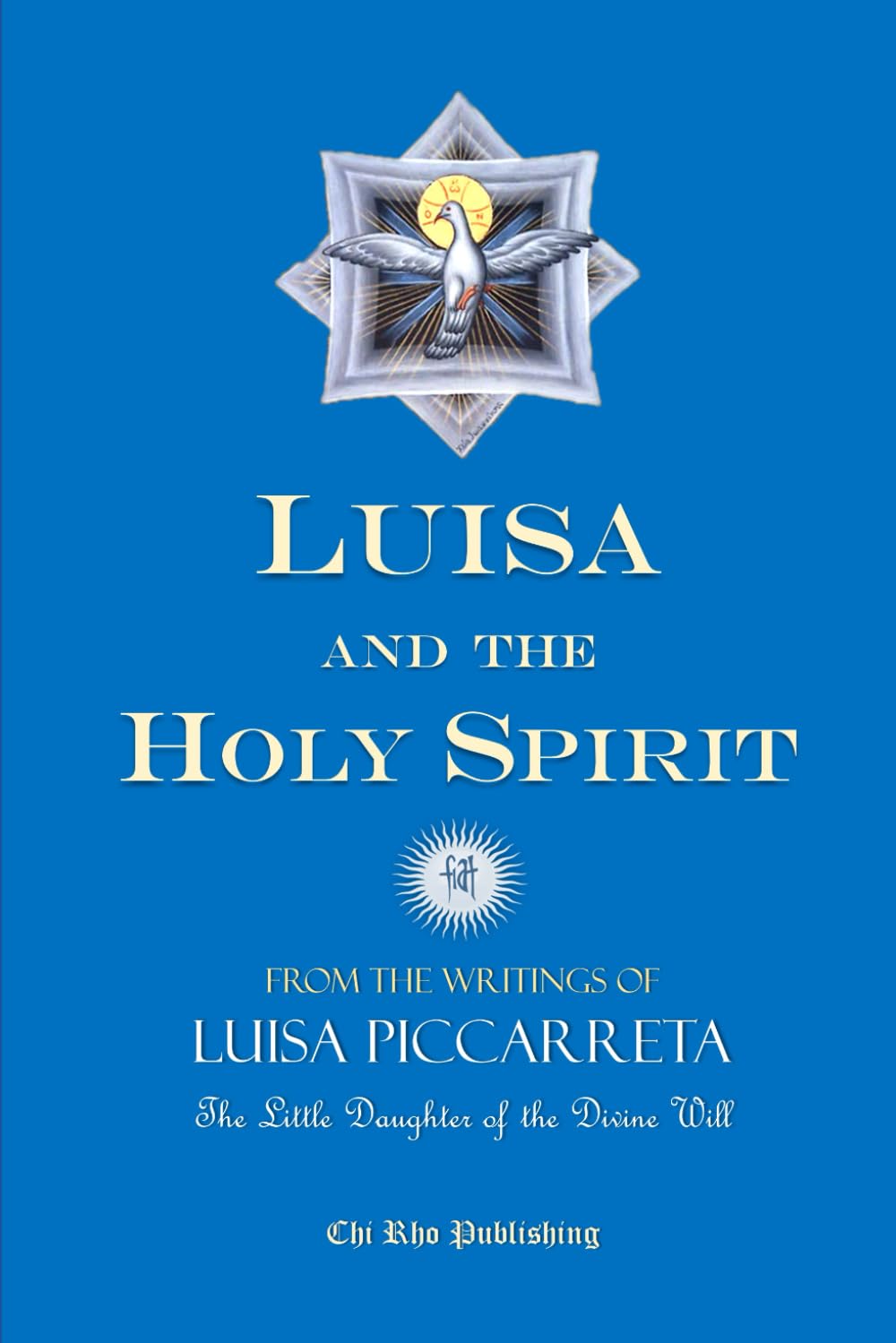 Luisa and the Holy Spirit: A Collection of Writings on the Holy Spirit from “The Book of Heaven” by Luisa Piccarreta