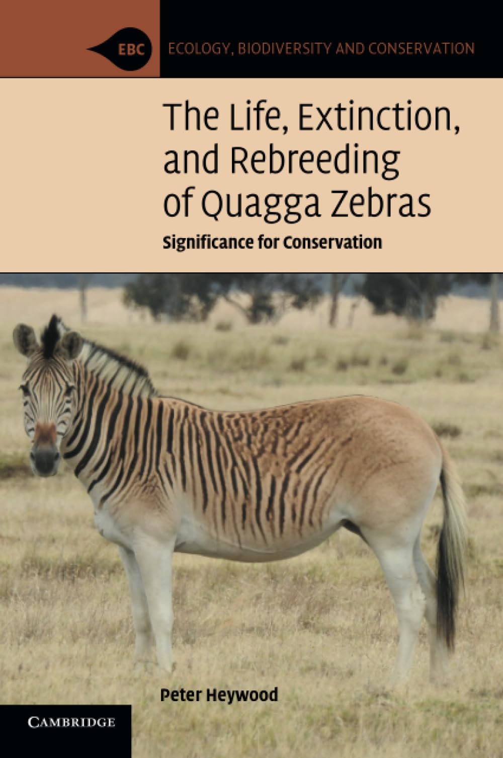 The Life, Extinction, and Rebreeding of Quagga Zebras: Significance for Conservation (Ecology, Biodiversity and Conservation)
